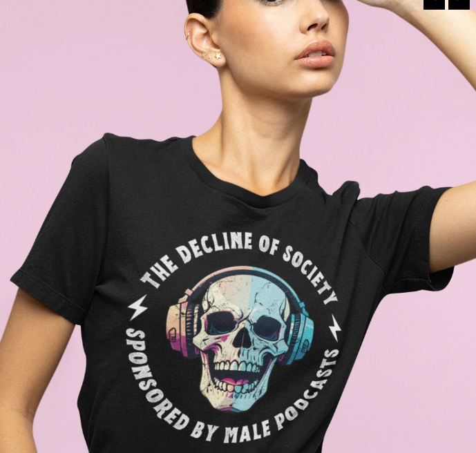 The Decline Of Society: Sponsored By Male Podcasts Unisex t-shirt