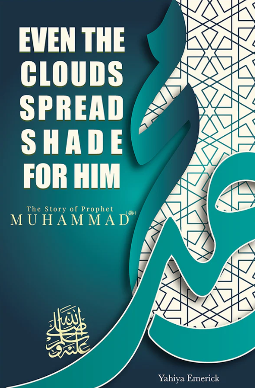 The Story of Prophet Muhammad (PBUH): Even the Clouds Spread Shade for Him