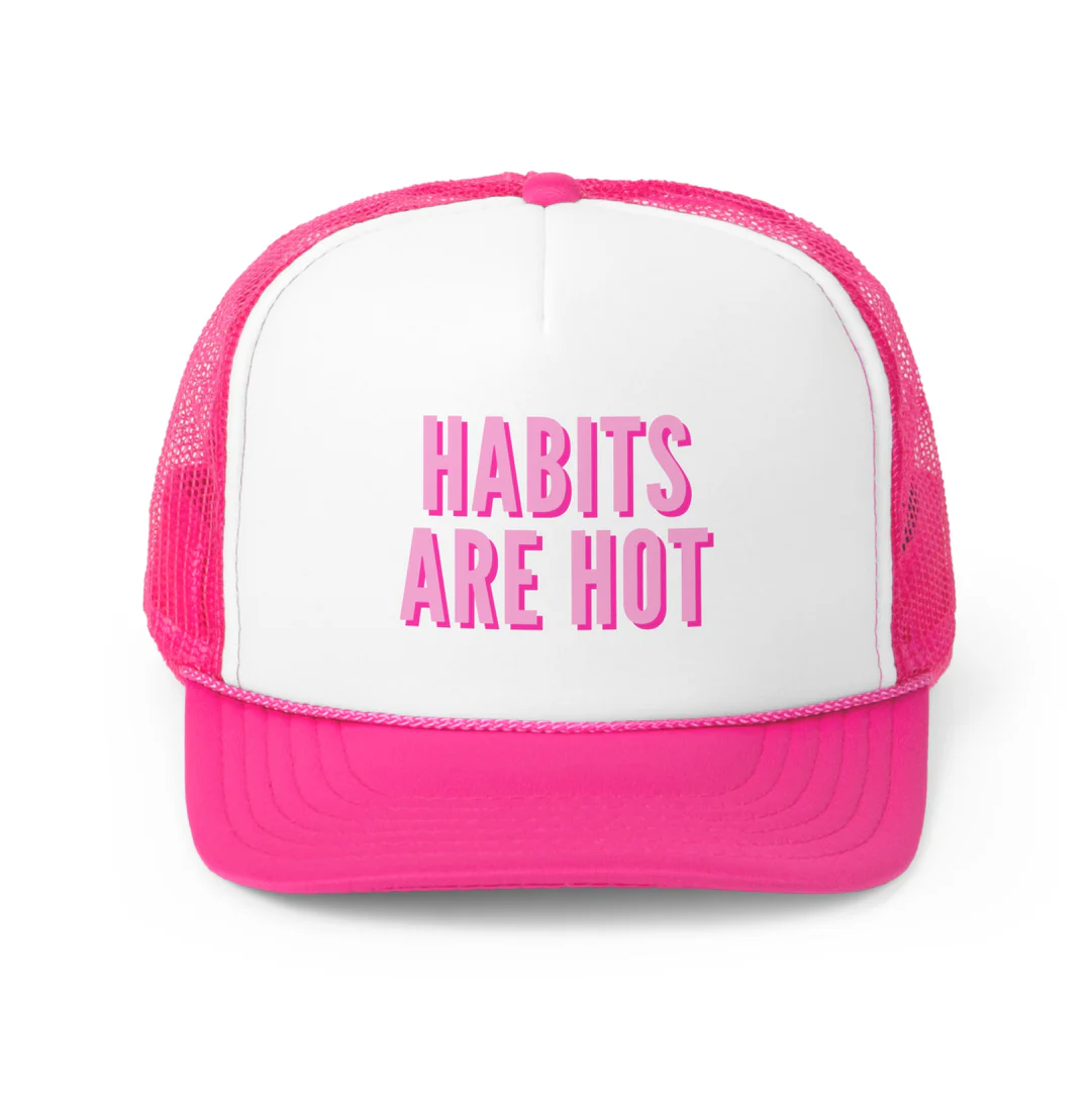 Habits Are Hot Trucker Hat