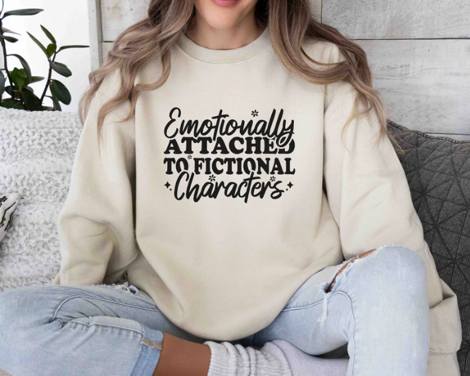Emotionally Attached To Fictional Characters Sweatshirt